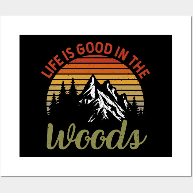 Life Is Good In The Woods - Perfect Gift For Nature, Camping and Hiking Lovers Wall Art by Zen Cosmos Official